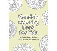 Mandala Coloring Book for Kids: 34 Fun and Easy Designs for Creativity and Relaxation
