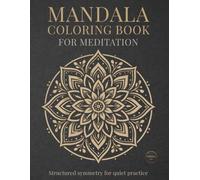 Mandala Coloring Book for Meditation: Mindful Mandalas for Calm, Relaxation, and Balance
