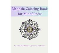 Mandala Coloring Book for Mindfulness: A Gentle Mindfulness Experience for Woman