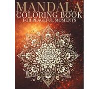 Mandala Coloring Book for Peaceful Moments: Balanced forms for steady ease