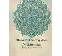 Mandala Coloring Book for Relaxation: 25 Unique Designs to Color and Relax: A Calming Journey for Adults and Teens with 25 Hand-Drawn Mandala Patterns