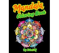Mandala Coloring Book for Relaxation and Mindfulness: A Beautiful Collection of Stress-Relieving Mandalas to Calm the Mind and Boost Creativity