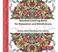 Mandala Coloring Book for Relaxation and Mindfulness: Stress Relief Mandalas for Adults