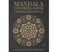Mandala Coloring Book for Relaxed Focus: Mindful Mandalas for Calm, Relaxation, and Balance