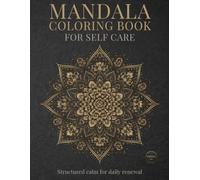Mandala Coloring Book for Self Care: Structured calm for daily renewal