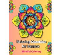 Mandala Coloring Book for Seniors: Mindful Full-Page Designs for Adults: 50 Detailed Large Print Mandalas for Stress Relief, Mental Focus, and ... for Seniors with Dementia & Alzheimer's