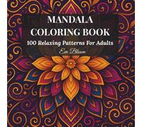 Mandala Coloring Book For Stress Relief: 100 Beautiful Relaxing Patterns to Calm Your Mind & Spark Creativity