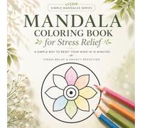 Mandala Coloring Book for Stress Relief: A Simple Way to Reset Your Mind in 10 Minutes