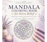 Mandala Coloring Book for Stress Relief: A Simple Way to Reset Your Mind in 60 Minutes