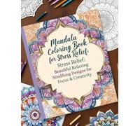 Mandala Coloring Book for Stress Relief: Beautiful Relaxing Designs for Mindfulness, Focus & Creativity, Premium Quality: Intricate Mandalas to Calm ... - Perfect for Adults, Teens & Beginners