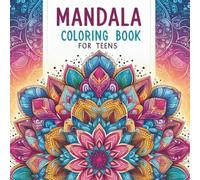 Mandala Coloring Book for Teens: Stress Relief and Mindfulness for Girls and Boys