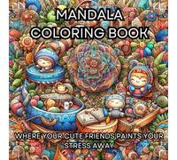 Mandala coloring book for teens: where your cute friends paints your stress away: Color your way to relaxation- doing creative activities with your cute friends