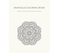 Mandala Coloring Book: Mindful Patterns for Calm, Clarity, and Creative Enjoyment
