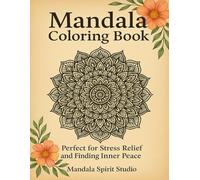 Mandala Coloring Book: Perfect for Stress Relief and Finding Inner Peace