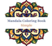 Mandala Coloring Book Simple: Coloring Book with Easy and Simple Mandala Patterns for Kids or Adults