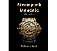 Mandala Coloring Book Steampunk - Clocks for Adults: Relaxation and Creativity with Unique Mandala Designs in Steampunk Style