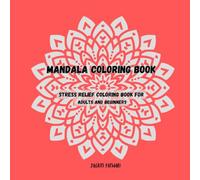Mandala Coloring Book: Stress Relief Book for Adults and Beginners