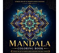 Mandala Coloring Book: Stress Relief & Mindfulness Designs for Busy Minds