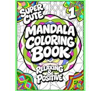 Mandala Coloring Book: Super Cute, Relaxing & Positive