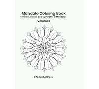 Mandala Coloring Book - Volume 1: Timeless Classic and Symmetrical Mandalas