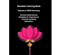 Mandala Coloring Book - Volume 4: Wild Harmony: Extreme Detail Animal Mandalas for Experienced Colorists and Deep Relaxation