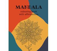 Mandala Coloring Book with Affirmations: A Therapeutic Journey with Powerful Daily Affirmations for Relaxation, Creativity, and Inner Peace 50 ... Relieve Stress, Boost Positivity, and Practic