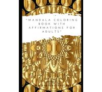 "Mandala Coloring Book with Affirmations for Adults": **"Positive Affirmations to Inspire Mindfulness and Creativity"**