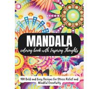 Mandala Coloring Book with Inspiring Thoughts: 100 Bold and Easy Designs for Stress Relief and Mindful Creativity