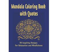 Mandala Coloring Book with Quotes: 50 Inspiring Designs for Relaxation and Mindfulness