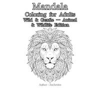 Mandala Coloring for Adults: Wild & Gentle - Animal & Wildlife Edition: Mindful Coloring Inspired by the Spirit of Animals and the Calm of Nature