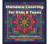 Mandala Coloring for Kids & Teens: Unlock creativity and relaxation