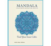 MANDALA COLOURING BOOK FOR ADULTS: Find Your Inner Calm