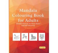 Mandala colouring book: Mindful Patterns for Stress Relief and Self-Discovery