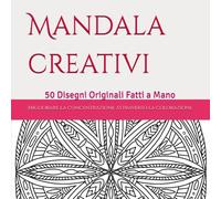 Mandala creativi: 50 Disegni Originali Fatti a Mano