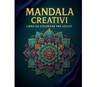 Mandala Creativi, Libro da Colorare per Adulti: 70 Disegni Mindfulness e Relax. Ideale per Ritrovare la Concentrazione, Favorire la Creatività, Alleviare lo Stress