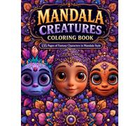 MANDALA CREATURES COLORING BOOK: 135 Pages of Fantasy Characters in Mandala Style