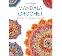 Mandala Crochet: 17 Meditative Projects for Balance, Beauty & Joy