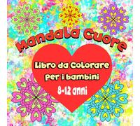 Mandala Cuore Libro da Colorare per i Bambini: Libro da colorare rilassante per bambini, 8-12 anni, con 45 pagine da colorare di mandala e cuori, ... colorare, acquerelli, foderine e pennarelli.