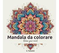 Mandala da colorare: 100 disegni mandala da colorare per rilassare la tua mente!