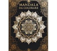 Mandala da Colorare: 40 Fantastici Mandala da Colorare per Adulti e Bambini