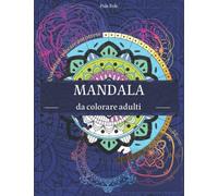 Mandala da colorare adulti: Disegni da colorare per adulti | Libri antistress da colorare | Quaderno colorare antistress, quaderno con mandala | Album da colorare per adulti | Animali fantastici libro