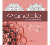 Mandala Da Colorare Adulti Per San Valentino: Tanti mandala, cuori e fiori per rilassarsi colorando, in più in ogni pagina una frase d'amore da dedicare a chi ami.