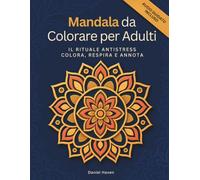 Mandala da Colorare per Adulti: Il Rituale Antistress - Colora, Respira e Annota
