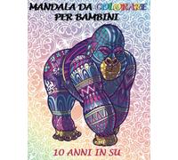 Mandala da colorare per bambini 10 anni: libro antistress di 60 animali da dipingere a fantasia per stimolare le attività manuali e creative