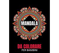 Mandala da Colorare per Bambini: 55 Pagine da Colorare di Mandala - Mandala Libro da Colorare Bambini - Mandala Libri Bambini - Libri da Colorare e Dipingere