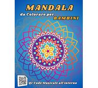 MANDALA Da Colorare per Bambini- Con Qr Code Musicale: Stimola la Creatività, la Concentrazione e la Pazienza con Disegni Semplici e Divertenti e Lasciati Trasportare dalla Musica.