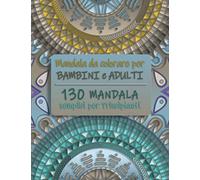 Mandala da Colorare per Bambini e Adulti. 130 Mandala semplici per principianti
