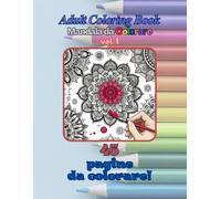 Mandala da Colorare Vol.1 - Libri da Colorare per Adulti: Album da Colorare con Disegni e Immagini da Colorare per Adulti e Bambini, Pagine da ... per un Rilassante Viaggio di Creatività.