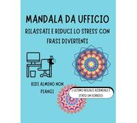 Mandala da ufficio: Rilassati e riduci lo stress con frasi divertenti