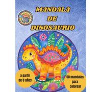 MANDALA DE DINOSAURIO: Despierte la imaginación de sus hijos: ¡un viaje jurásico de colores que encanta e inspira!